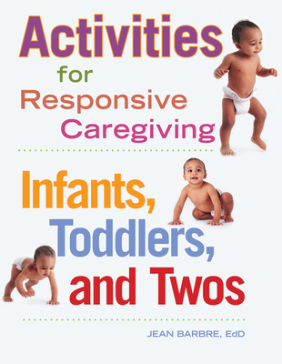Activities for Responsive Caregiving: Infants, Toddlers, and Twos By Jean Barbre Cover Image