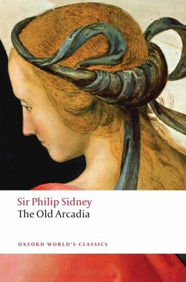 The Countess of Pembroke's Arcadia: (The Old Arcadia) (Oxford World's Classics) By Philip Sidney, Katherine Duncan-Jones (Editor) Cover Image