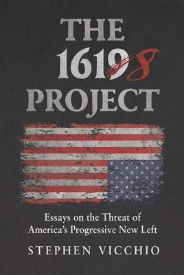 The 1618 Project: Essays on the Threat of America's Progressive New Left By Stephen Vicchio Cover Image