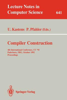 Compiler Construction: 4th International Conference, CC '92, Paderborn, Frg, October 5-7, 1992. Proceedings (Lecture Notes in Computer Science #641) By Uwe Kastens (Editor), Peter Pfahler (Editor) Cover Image