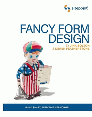 Fancy Form Design: Create Sensational Web Forms That Sparkle By Jina Bolton, Derek Featherstone, Tim Connell Cover Image