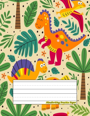 Handwriting Practice Paper: Perfect For kindergarten ( Size 8.5 X 11 ) Design with Seamless Pattern With Wild And Dinosaurs Cover Image
