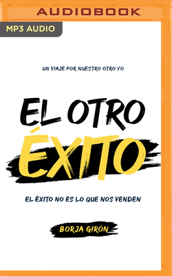 El Otro Éxito: El Éxito No Es Lo Que Nos Venden By Borja Girón, Daniel Cubillo (Read by) Cover Image
