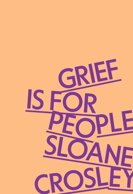 Grief Is for People By Sloane Crosley Cover Image