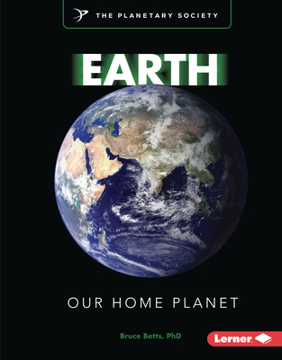 Earth: Our Home Planet (Exploring Our Solar System with the Planetary Society (R))