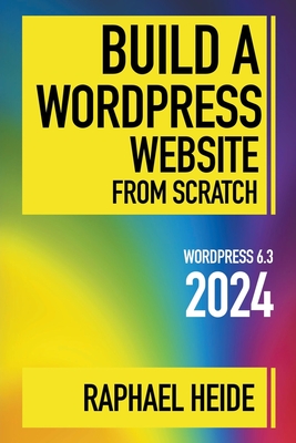 Build a WordPress Website From Scratch 2024 By Raphael Heide Cover Image