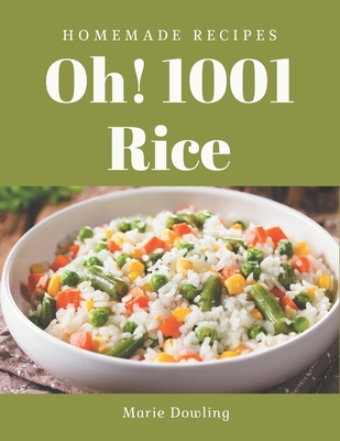 Oh! 1001 Homemade Rice Recipes: Greatest Homemade Rice Cookbook of All Time By Marie Dowling Cover Image