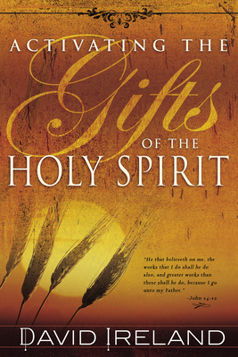 Activating the Gifts of the Holy Spirit By David Ireland Cover Image