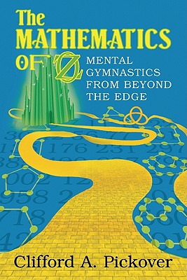 The Mathematics of Oz: Mental Gymnastics from Beyond the Edge By Clifford a. Pickover Cover Image
