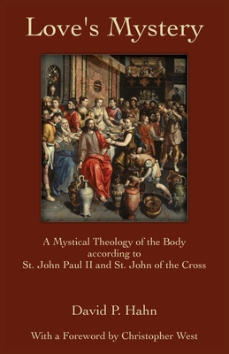 Love's Mystery: A Mystical Theology of the Body according to St. John Paul II and St. John of the Cross Cover Image