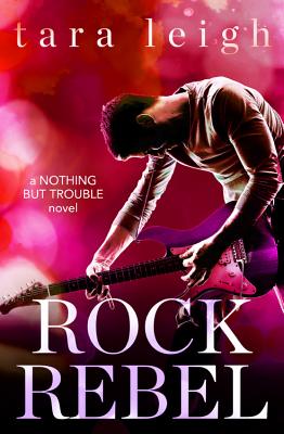 Rock Rebel (Nothing but Trouble #3)