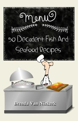 50 Decadent Fish and Seafood Recipes