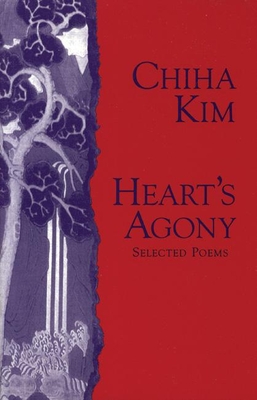 Heart's Agony: Selected Poems of Chiha Kim (Human Rights)