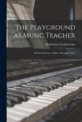 The Playground as Music Teacher; an Introduction to Music Through Games Cover Image