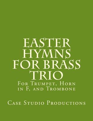 Easter Hymns For Brass Trio - Bb Trumpet, Horn in F, and Trombone: For Bb Trumpet, Horn in F, and Trombone Cover Image