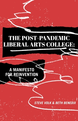 The Post-Pandemic Liberal Arts College: A Manifesto for Reinvention Cover Image