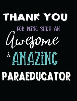 Thank You For Being Such An Awesome & Amazing Paraeducator Cover Image