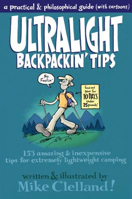 Ultralight Backpackin' Tips: 153 Amazing & Inexpensive Tips for Extremely Lightweight Camping By Mike Clelland Cover Image