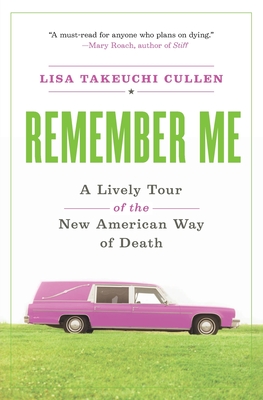 Remember Me: A Lively Tour of the New American Way of Death Cover Image
