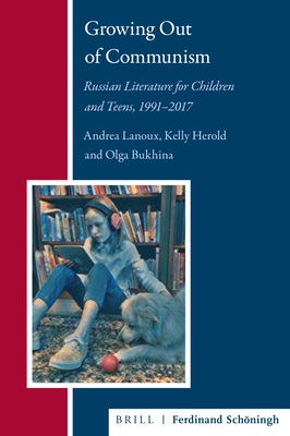 Growing Out of Communism: Russian Literature for Children and Teens, 1991-2017 (Russian History and Culture) Cover Image