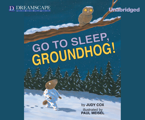 Go to Sleep, Groundhog! (Audio) By Judy Cox, Susie Berneis (Narrated by) Cover Image