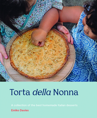 Torta della Nonna: A Collection of the Best Homemade Italian Sweets By Emiko Davies Cover Image