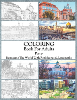 Coloring Book For Adults Part 7: High Resolution Framed Illustrations Featuring Real Places From All Over The World, Helpful Affordable Stress Relievi By Jo Di Cover Image