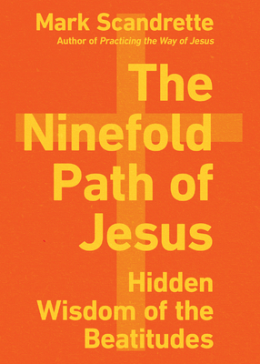 The Ninefold Path of Jesus: Hidden Wisdom of the Beatitudes Cover Image