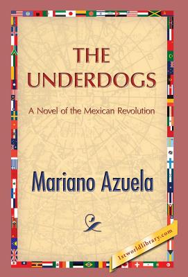 The Underdogs By Mariano Azuela, 1st World Publishing (Editor) Cover Image