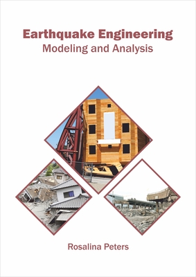 Earthquake Engineering: Modeling and Analysis By Rosalina Peters (Editor) Cover Image