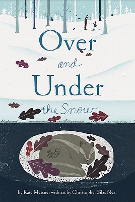 Over and Under the Snow By Kate Messner, Christopher Silas Neal (Illustrator) Cover Image