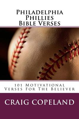 Philadelphia Phillies Bible Verses: 101 Motivational Verses For The Believer By Craig Copeland Cover Image