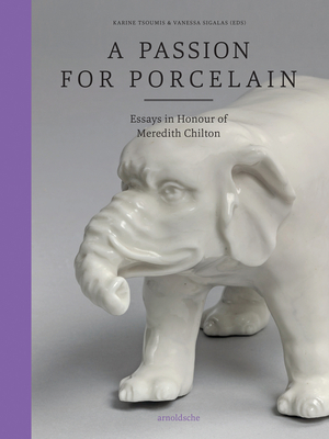 A Passion for Porcelain: Essays in Honour of Meredith Chilton Cover Image