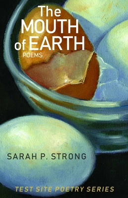 The Mouth of Earth: Poems (Test Site Poetry Series)