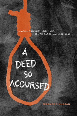 A Deed So Accursed: Lynching in Mississippi and South Carolina, 1881-1940 (American South)