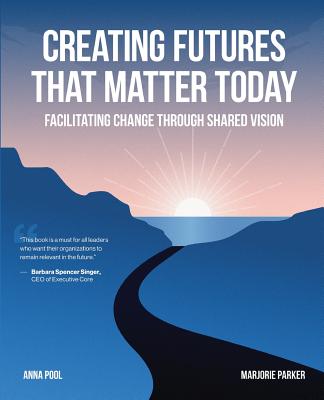 Creating Futures that Matter Today: Facilitating Change through Shared Vision Cover Image