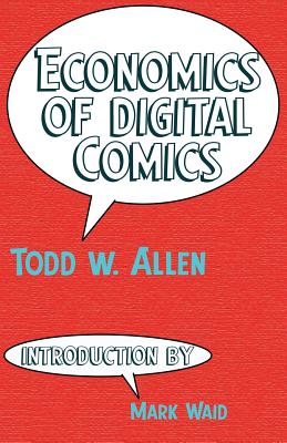 Economics of Digital Comics By Todd W. Allen, Mark Waid (Introduction by) Cover Image