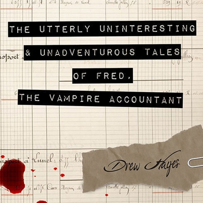 The Utterly Uninteresting and Unadventurous Tales of Fred, the Vampire Accountant Lib/E Cover Image