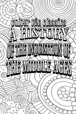 A History of the Inquisition of the Middle Ages: Special Fields of Inquisitorial Activity (Volume 3) Cover Image