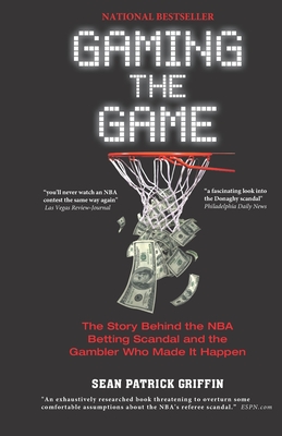 Gaming the Game: The Story Behind the NBA Betting Scandal and the Gambler Who Made It Happen By Sean Patrick Griffin Cover Image