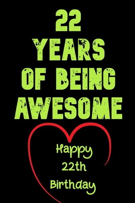 22 Years Of Being Awesome Happy 22th Birthday: 22 Years Old Gift for Boys & Girls Cover Image