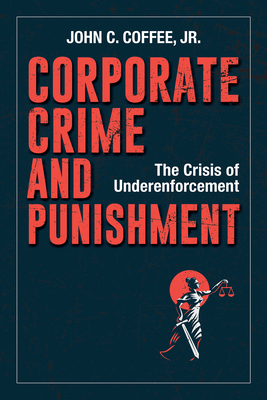 Corporate Crime and Punishment: The Crisis of Underenforcement Cover Image