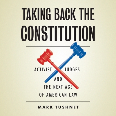 Taking Back the Constitution: Activist Judges and the Next Age of American Law Cover Image