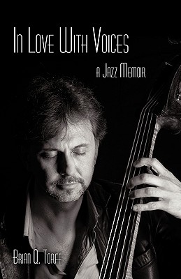 In Love with Voices: A Jazz Memoir By Brian Q. Torff Cover Image