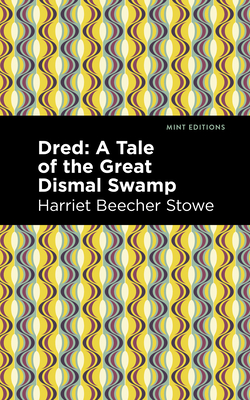 Dred: A Tale of the Great Dismal Swamp Cover Image
