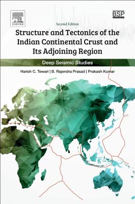 Structure and Tectonics of the Indian Continental Crust and Its Adjoining Region: Deep Seismic Studies By Harish C. Tewari, B. Rajendra Prasad, Prakash Kumar Cover Image