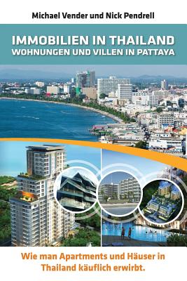 Immobilien in Thailand - Wohnungen Und Villen in Pattaya: Wie Man Apartments Und Hauser in Thailand Kauflich By Michael Vender, Nick Pendrell Cover Image