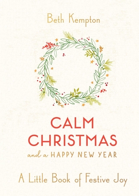 Calm Christmas and a Happy New Year: A Little Book of Festive Joy Cover Image