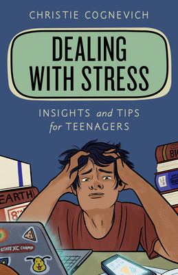 Dealing with Stress: Insights and Tips for Teenagers By Christie Cognevich Cover Image