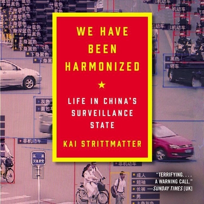 We Have Been Harmonized Lib/E: Life in China's Surveillance State